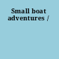 Small boat adventures /