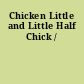 Chicken Little and Little Half Chick /