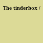 The tinderbox /