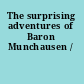 The surprising adventures of Baron Munchausen /
