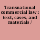 Transnational commercial law : text, cases, and materials /