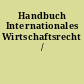 Handbuch Internationales Wirtschaftsrecht /