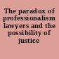 The paradox of professionalism lawyers and the possibility of justice /