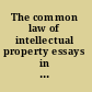 The common law of intellectual property essays in honour of Professor David Vaver /