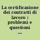 La certificazione dei contratti di lavoro : problemi e questioni aperte /