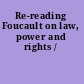 Re-reading Foucault on law, power and rights /