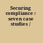 Securing compliance : seven case studies /