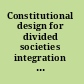 Constitutional design for divided societies integration or accommodation? /