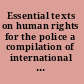 Essential texts on human rights for the police a compilation of international instruments /