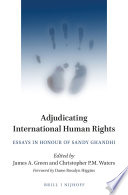 Adjudicating international human rights : essays in honour of Sandy Ghandhi /