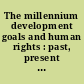 The millennium development goals and human rights : past, present and future /