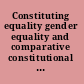 Constituting equality gender equality and comparative constitutional law /