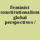 Feminist constitutionalism global perspectives /