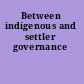 Between indigenous and settler governance