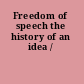 Freedom of speech the history of an idea /