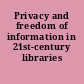 Privacy and freedom of information in 21st-century libraries