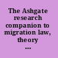The Ashgate research companion to migration law, theory and policy /