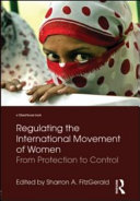 Regulating the international movement of women : from protection to control /