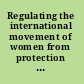 Regulating the international movement of women from protection to control /