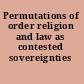 Permutations of order religion and law as contested sovereignties /