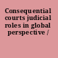 Consequential courts judicial roles in global perspective /