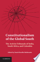 Constitutionalism of the global South the activist tribunals of India, South Africa, and Colombia /