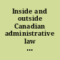 Inside and outside Canadian administrative law : essays in honour of David Mullan /