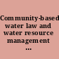 Community-based water law and water resource management reform in developing countries