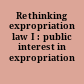 Rethinking expropriation law I : public interest in expropriation /