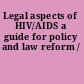 Legal aspects of HIV/AIDS a guide for policy and law reform /