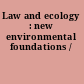 Law and ecology : new environmental foundations /