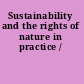 Sustainability and the rights of nature in practice /