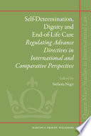 Self-determination, dignity and end-of-life care regulating advance directives in international and comparative perspective /