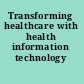 Transforming healthcare with health information technology