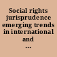 Social rights jurisprudence emerging trends in international and comparative law /