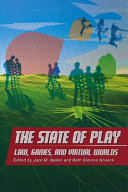 The state of play law, games, and virtual worlds /