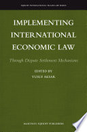 Implementing international economic law through dispute settlement mechanisms /