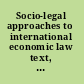 Socio-legal approaches to international economic law text, context, subtext /