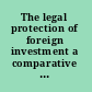 The legal protection of foreign investment a comparative study /
