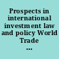 Prospects in international investment law and policy World Trade Forum /