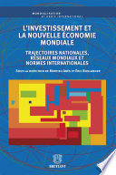 L'investissement et la nouvelle économie mondiale : trajectoires nationales, réseaux mondiaux et normes internationales /