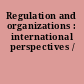 Regulation and organizations : international perspectives /