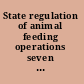 State regulation of animal feeding operations seven state summaries.