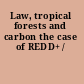 Law, tropical forests and carbon the case of REDD+ /