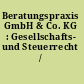Beratungspraxis GmbH & Co. KG : Gesellschafts- und Steuerrecht /