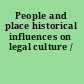 People and place historical influences on legal culture /