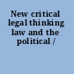 New critical legal thinking law and the political /