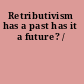Retributivism has a past has it a future? /