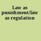 Law as punishment/law as regulation