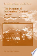 The dynamics of international criminal justice essays in honour of Sir Richard May /